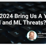 Will 2024 Bring Us a Year of AI and ML Threats?